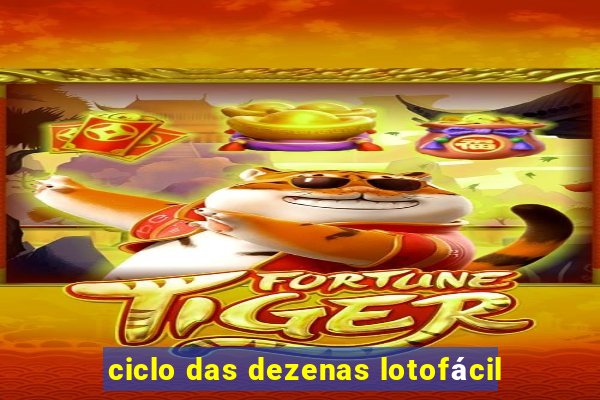 ciclo das dezenas lotofácil